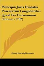 Principia Juris Feudalis Praesertim Longobardici Quod Per Germaniam Obtinet (1782)