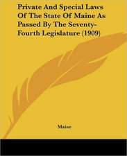 Private And Special Laws Of The State Of Maine As Passed By The Seventy-Fourth Legislature (1909)