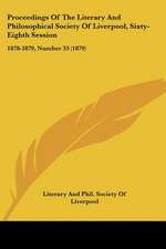 Proceedings Of The Literary And Philosophical Society Of Liverpool, Sixty-Eighth Session