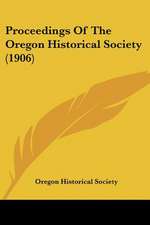 Proceedings Of The Oregon Historical Society (1906)