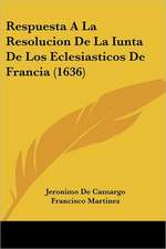 Respuesta A La Resolucion De La Iunta De Los Eclesiasticos De Francia (1636)