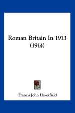 Roman Britain In 1913 (1914)