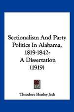 Sectionalism And Party Politics In Alabama, 1819-1842