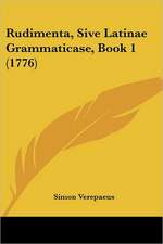 Rudimenta, Sive Latinae Grammaticase, Book 1 (1776)