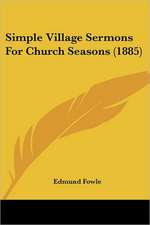 Simple Village Sermons For Church Seasons (1885)