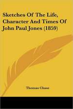 Sketches Of The Life, Character And Times Of John Paul Jones (1859)