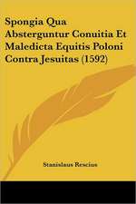 Spongia Qua Absterguntur Conuitia Et Maledicta Equitis Poloni Contra Jesuitas (1592)