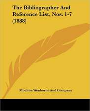 The Bibliographer And Reference List, Nos. 1-7 (1888)