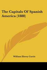 The Capitals Of Spanish America (1888)