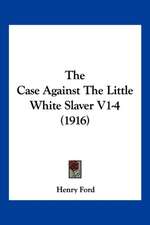 The Case Against The Little White Slaver V1-4 (1916)