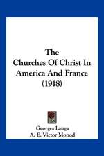 The Churches Of Christ In America And France (1918)