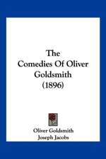 The Comedies Of Oliver Goldsmith (1896)