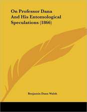 On Professor Dana And His Entomological Speculations (1866)