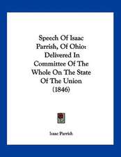 Speech Of Isaac Parrish, Of Ohio