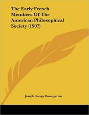 The Early French Members Of The American Philosophical Society (1907)