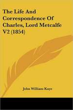 The Life And Correspondence Of Charles, Lord Metcalfe V2 (1854)