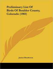 Preliminary List Of Birds Of Boulder County, Colorado (1903)