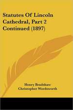 Statutes Of Lincoln Cathedral, Part 2 Continued (1897)