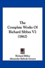 The Complete Works Of Richard Sibbes V2 (1862)