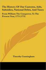 The History Of Our Customs, Aids, Subsidies, National Debts, And Taxes