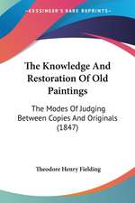 The Knowledge And Restoration Of Old Paintings