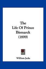 The Life Of Prince Bismarck (1899)