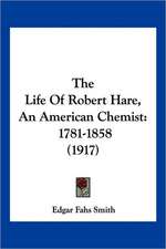 The Life Of Robert Hare, An American Chemist