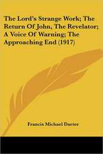 The Lord's Strange Work; The Return Of John, The Revelator; A Voice Of Warning; The Approaching End (1917)