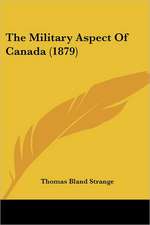 The Military Aspect Of Canada (1879)