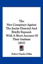 The New Conspiracy Against The Jesuits Detected And Briefly Exposed