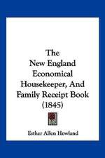 The New England Economical Housekeeper, And Family Receipt Book (1845)