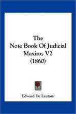 The Note Book Of Judicial Maxims V2 (1860)