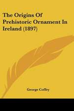 The Origins Of Prehistoric Ornament In Ireland (1897)