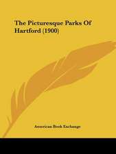 The Picturesque Parks Of Hartford (1900)