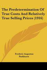 The Predetermination Of True Costs And Relatively True Selling Prices (1916)