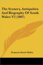 The Scenery, Antiquities And Biography Of South Wales V2 (1807)