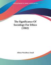 The Significance Of Sociology For Ethics (1902)