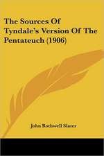 The Sources Of Tyndale's Version Of The Pentateuch (1906)