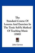 The Standard Course Of Lessons And Exercises In The Tonic Sol-Fa Method Of Teaching Music (1900)