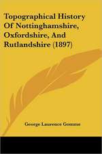 Topographical History Of Nottinghamshire, Oxfordshire, And Rutlandshire (1897)