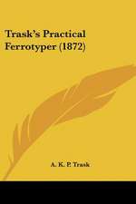 Trask's Practical Ferrotyper (1872)