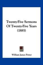 Twenty-Five Sermons Of Twenty-Five Years (1885)