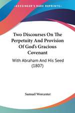 Two Discourses On The Perpetuity And Provision Of God's Gracious Covenant