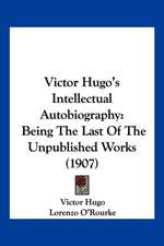 Victor Hugo's Intellectual Autobiography