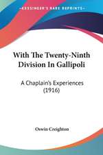 With The Twenty-Ninth Division In Gallipoli