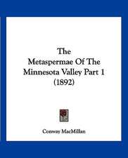 The Metaspermae Of The Minnesota Valley Part 1 (1892)