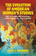 The Evolution of American Women’s Studies: Reflections on Triumphs, Controversies, and Change