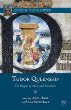 Tudor Queenship: The Reigns of Mary and Elizabeth