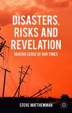 Disasters, Risks and Revelation: Making Sense of Our Times