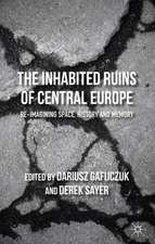 The Inhabited Ruins of Central Europe: Re-imagining Space, History, and Memory